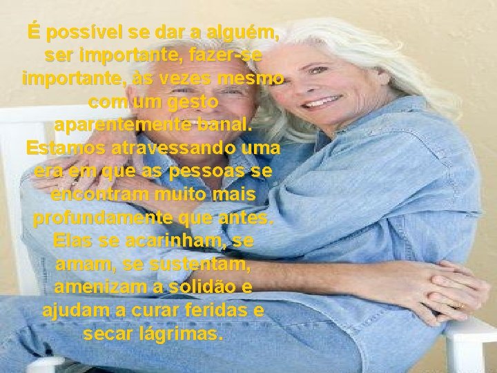 É possível se dar a alguém, ser importante, fazer-se importante, às vezes mesmo com