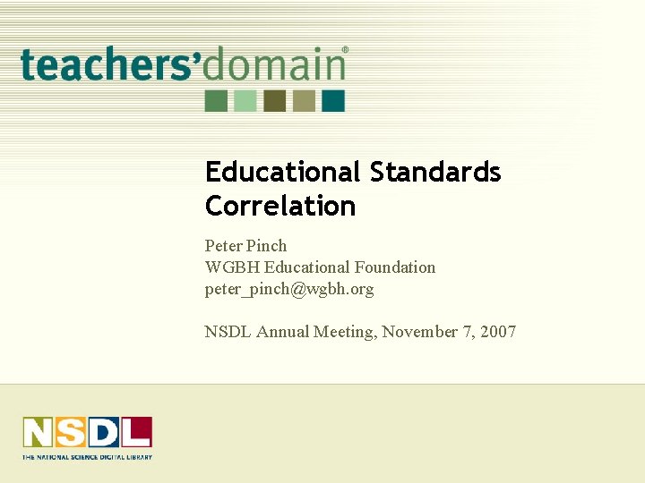 Educational Standards Correlation Peter Pinch WGBH Educational Foundation peter_pinch@wgbh. org NSDL Annual Meeting, November