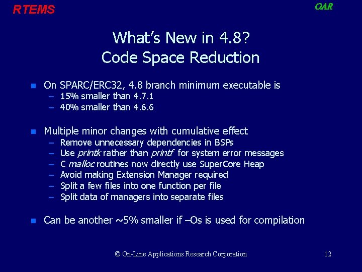 OAR RTEMS What’s New in 4. 8? Code Space Reduction n On SPARC/ERC 32,