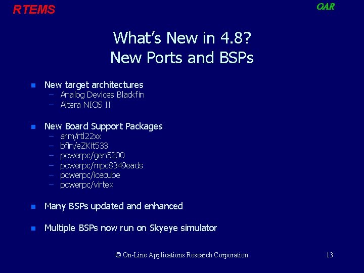 OAR RTEMS What’s New in 4. 8? New Ports and BSPs n New target