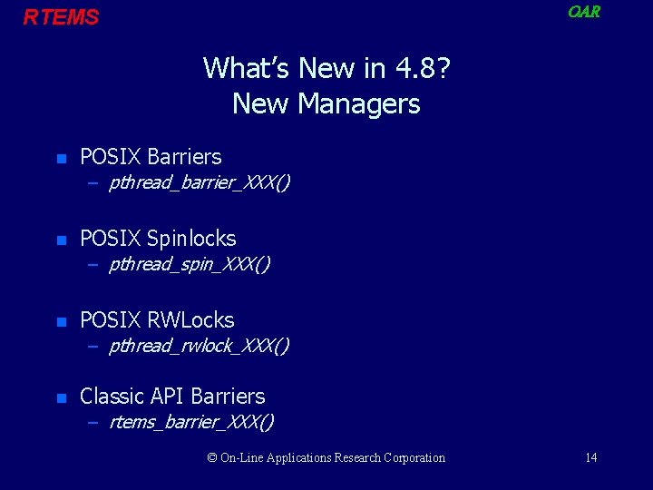 OAR RTEMS What’s New in 4. 8? New Managers n POSIX Barriers – pthread_barrier_XXX()