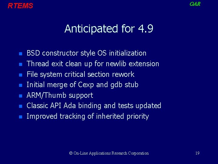 OAR RTEMS Anticipated for 4. 9 n n n n BSD constructor style OS