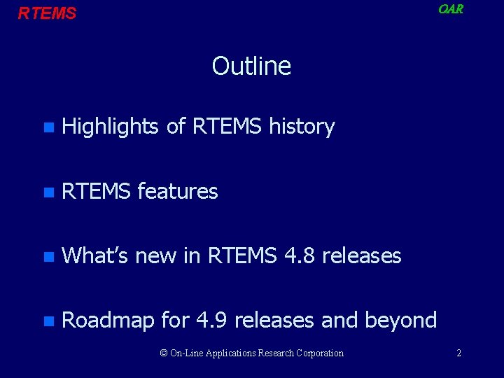 OAR RTEMS Outline n Highlights of RTEMS history n RTEMS features n What’s new