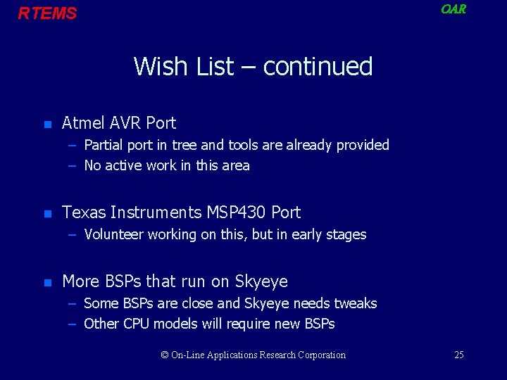 OAR RTEMS Wish List – continued n Atmel AVR Port – Partial port in