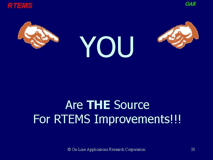 OAR RTEMS YOU Are THE Source For RTEMS Improvements!!! © On-Line Applications Research Corporation