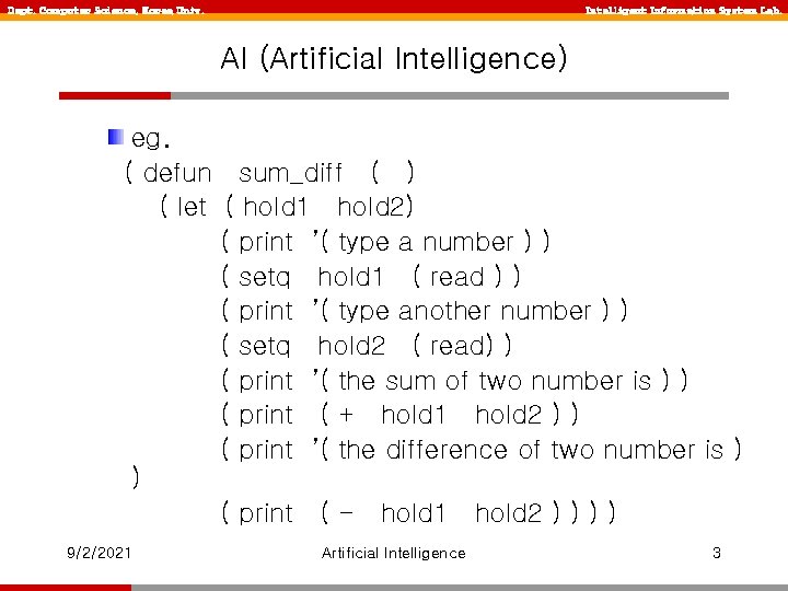 Dept. Computer Science, Korea Univ. Intelligent Information System Lab. AI (Artificial Intelligence) eg. (