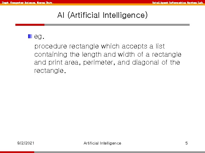 Dept. Computer Science, Korea Univ. Intelligent Information System Lab. AI (Artificial Intelligence) eg. procedure