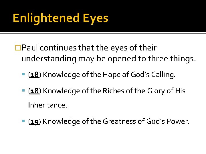 Enlightened Eyes �Paul continues that the eyes of their understanding may be opened to