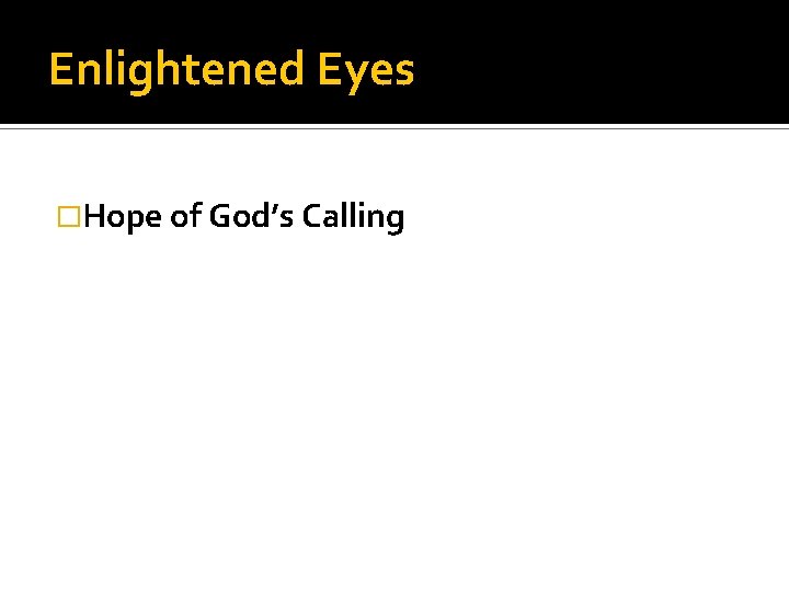 Enlightened Eyes �Hope of God’s Calling 