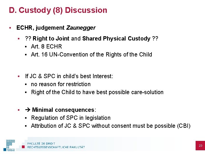 D. Custody (8) Discussion § ECHR, judgement Zaunegger § ? ? Right to Joint