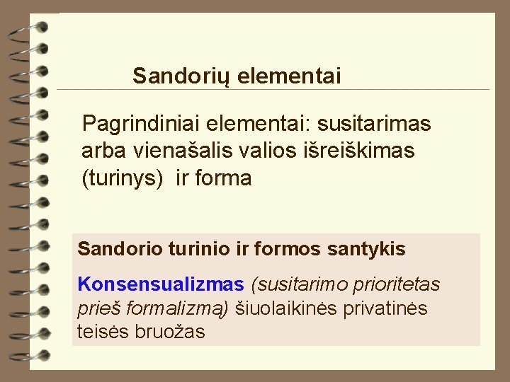 Sandorių elementai Pagrindiniai elementai: susitarimas arba vienašalis valios išreiškimas (turinys) ir forma Sandorio turinio