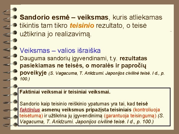 Sandorio esmė – veiksmas, kuris atliekamas tikintis tam tikro teisinio rezultato, o teisė užtikrina