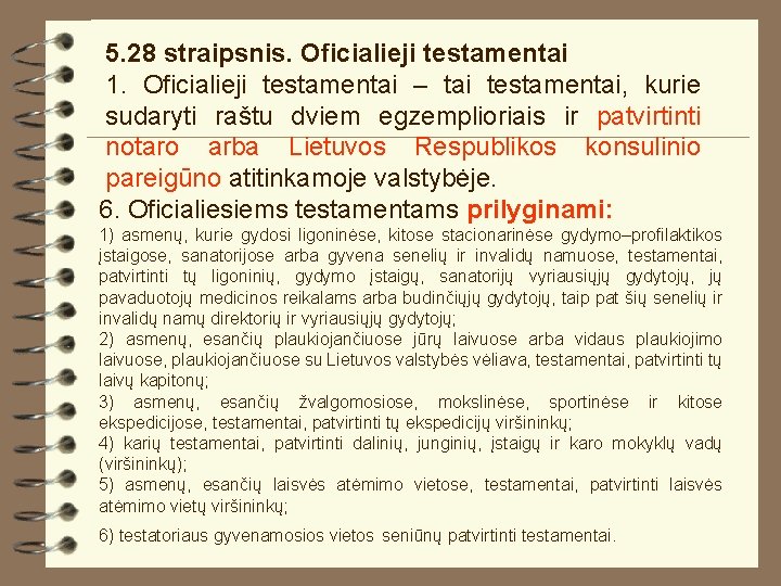 5. 28 straipsnis. Oficialieji testamentai 1. Oficialieji testamentai – tai testamentai, kurie sudaryti raštu