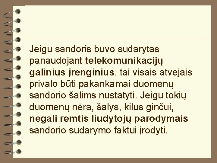 Jeigu sandoris buvo sudarytas panaudojant telekomunikacijų galinius įrenginius, tai visais atvejais privalo būti pakankamai