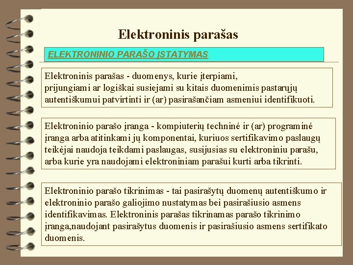Elektroninis parašas ELEKTRONINIO PARAŠO ĮSTATYMAS Elektroninis parašas - duomenys, kurie įterpiami, prijungiami ar logiškai