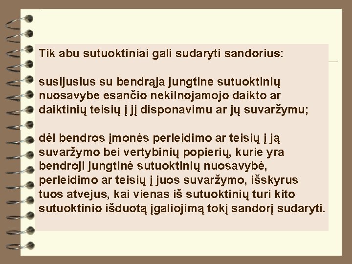 Tik abu sutuoktiniai gali sudaryti sandorius: susijusius su bendrąja jungtine sutuoktinių nuosavybe esančio nekilnojamojo