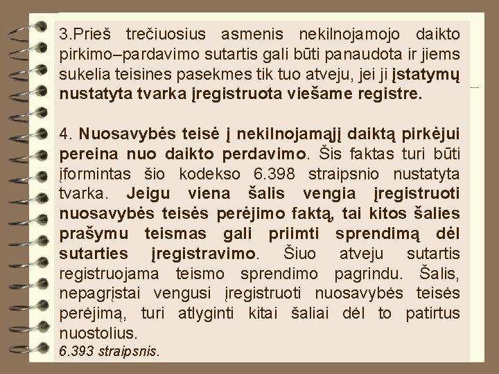 3. Prieš trečiuosius asmenis nekilnojamojo daikto pirkimo–pardavimo sutartis gali būti panaudota ir jiems sukelia