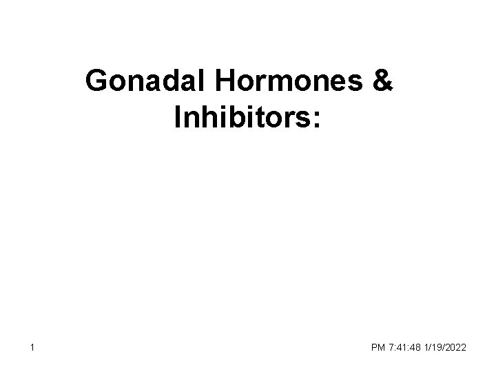 Gonadal Hormones & Inhibitors: 1 PM 7: 41: 48 1/19/2022 