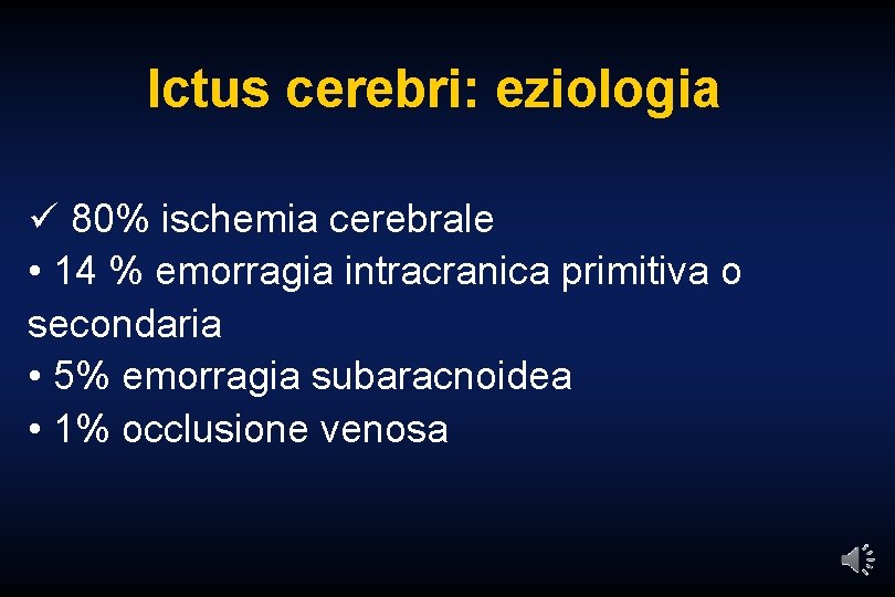 Ictus cerebri: eziologia ü 80% ischemia cerebrale • 14 % emorragia intracranica primitiva o
