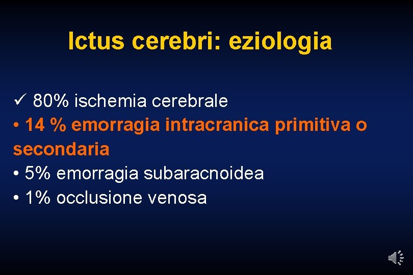 Ictus cerebri: eziologia ü 80% ischemia cerebrale • 14 % emorragia intracranica primitiva o