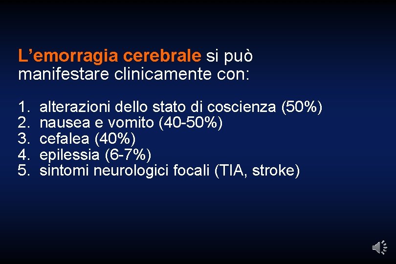 L’emorragia cerebrale si può manifestare clinicamente con: 1. 2. 3. 4. 5. alterazioni dello