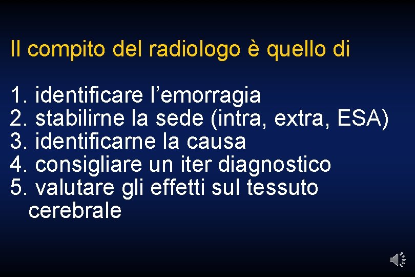 Il compito del radiologo è quello di 1. identificare l’emorragia 2. stabilirne la sede