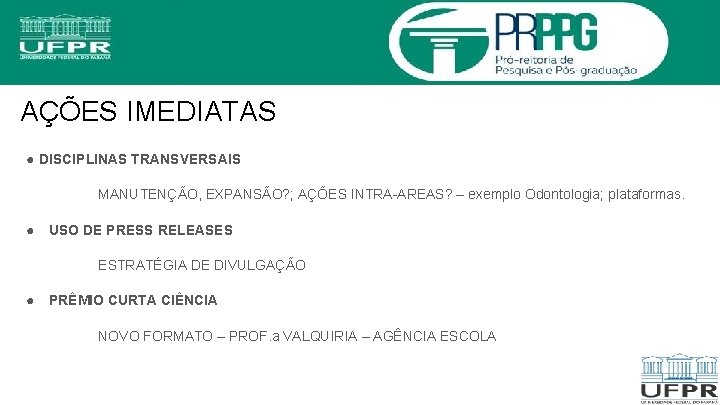 AÇÕES IMEDIATAS ● DISCIPLINAS TRANSVERSAIS MANUTENÇÃO, EXPANSÃO? ; AÇÕES INTRA-AREAS? – exemplo Odontologia; plataformas.