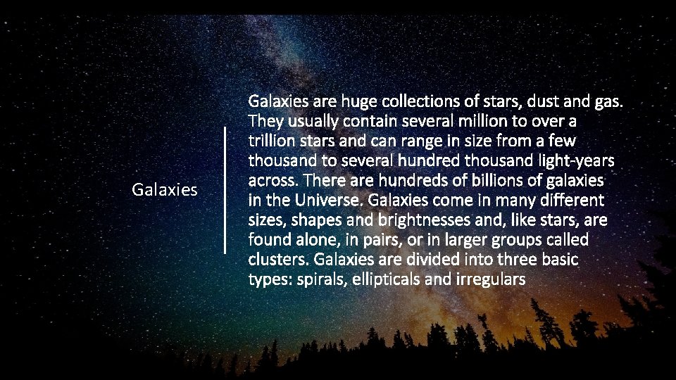 Galaxies are huge collections of stars, dust and gas. They usually contain several million