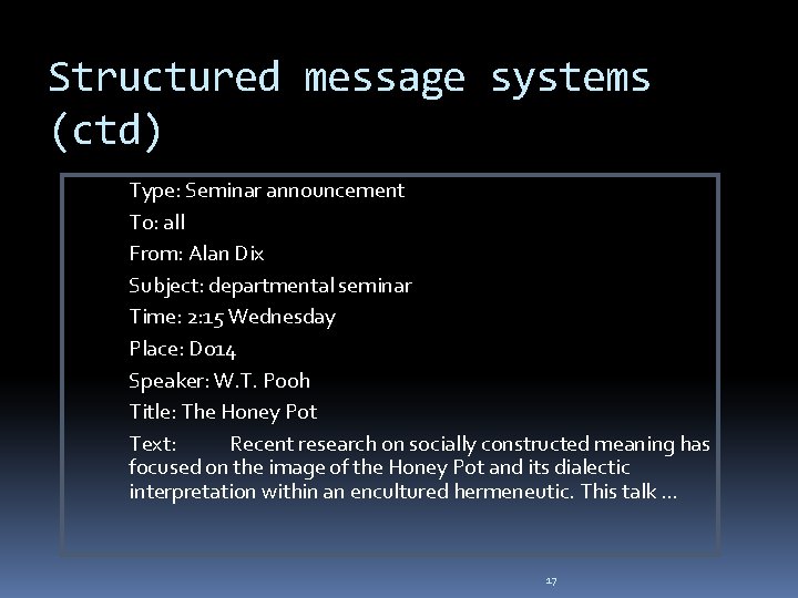 Structured message systems (ctd) Type: Seminar announcement To: all From: Alan Dix Subject: departmental Structured message systems (ctd) Type: Seminar announcement To: all From: Alan Dix Subject: departmental
