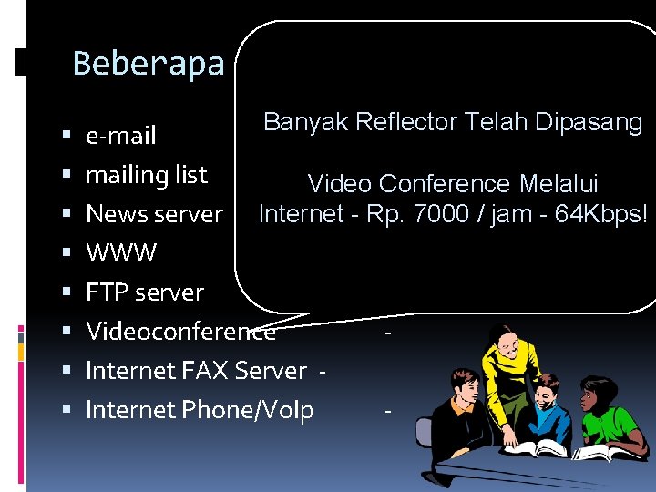 Beberapa Servis Internet Banyak Reflector Telah Dipasang e-mailing list Video Conference Melalui News server Beberapa Servis Internet Banyak Reflector Telah Dipasang e-mailing list Video Conference Melalui News server