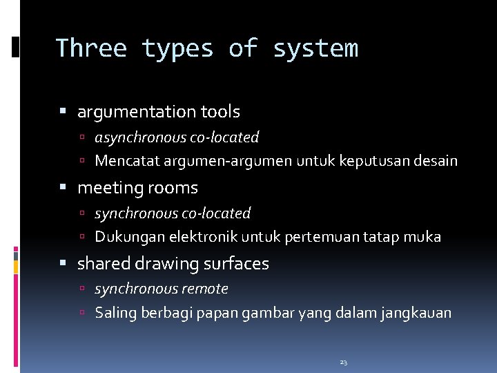 Three types of system argumentation tools asynchronous co-located Mencatat argumen-argumen untuk keputusan desain meeting Three types of system argumentation tools asynchronous co-located Mencatat argumen-argumen untuk keputusan desain meeting