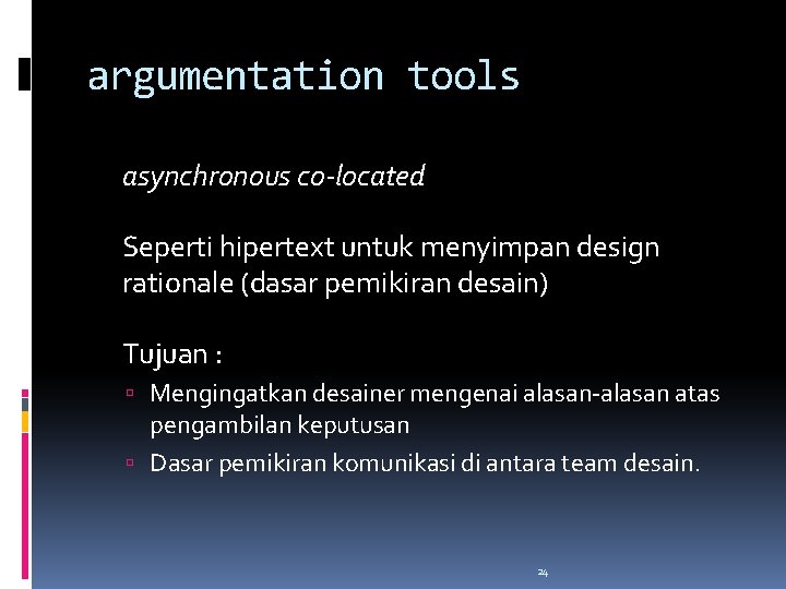 argumentation tools asynchronous co-located Seperti hipertext untuk menyimpan design rationale (dasar pemikiran desain) Tujuan argumentation tools asynchronous co-located Seperti hipertext untuk menyimpan design rationale (dasar pemikiran desain) Tujuan