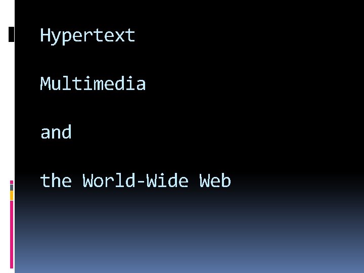 Hypertext Multimedia and the World-Wide Web Hypertext Multimedia and the World-Wide Web