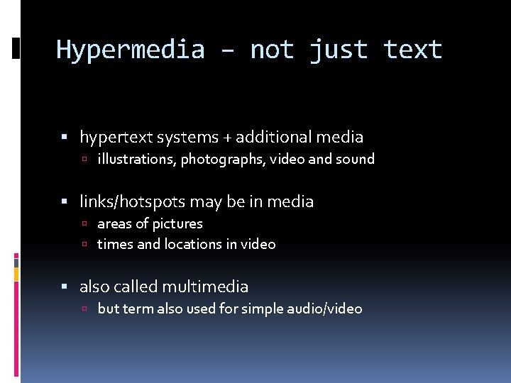 Hypermedia – not just text hypertext systems + additional media illustrations, photographs, video and Hypermedia – not just text hypertext systems + additional media illustrations, photographs, video and