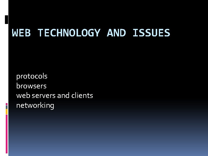 WEB TECHNOLOGY AND ISSUES protocols browsers web servers and clients networking WEB TECHNOLOGY AND ISSUES protocols browsers web servers and clients networking