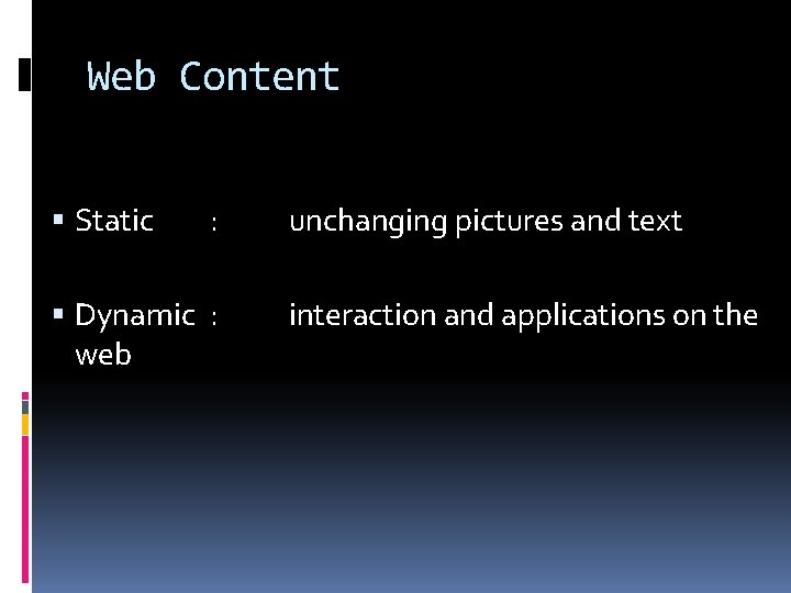 Web Content Static : Dynamic : web unchanging pictures and text interaction and applications Web Content Static : Dynamic : web unchanging pictures and text interaction and applications