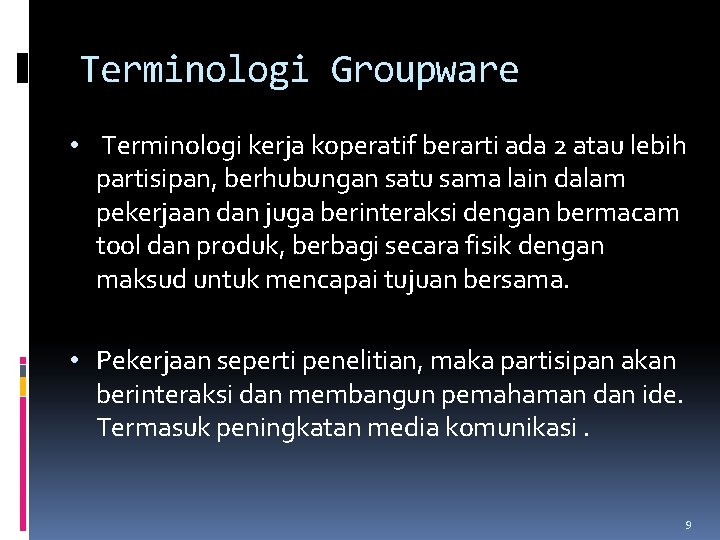 Terminologi Groupware • Terminologi kerja koperatif berarti ada 2 atau lebih partisipan, berhubungan satu Terminologi Groupware • Terminologi kerja koperatif berarti ada 2 atau lebih partisipan, berhubungan satu
