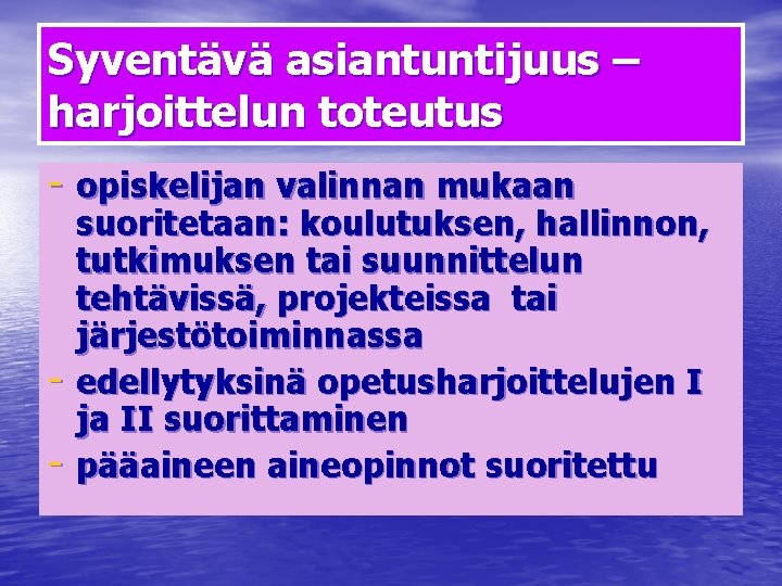 Syventävä asiantuntijuus – harjoittelun toteutus - opiskelijan valinnan mukaan - suoritetaan: koulutuksen, hallinnon, tutkimuksen