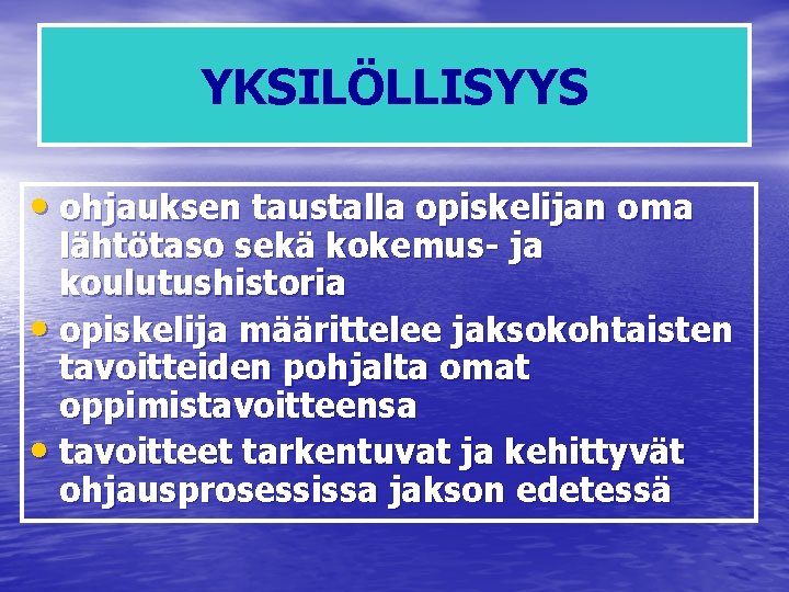 YKSILÖLLISYYS • ohjauksen taustalla opiskelijan oma lähtötaso sekä kokemus- ja koulutushistoria • opiskelija määrittelee