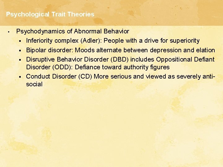 Psychological Trait Theories • Psychodynamics of Abnormal Behavior § Inferiority complex (Adler): People with