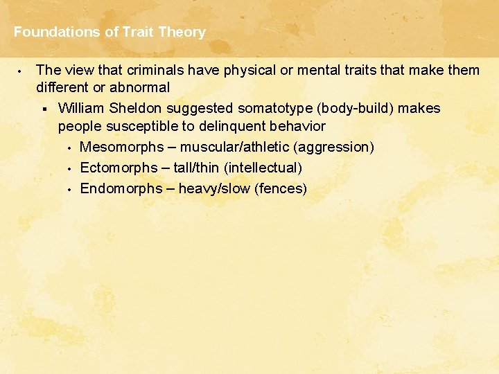 Foundations of Trait Theory • The view that criminals have physical or mental traits