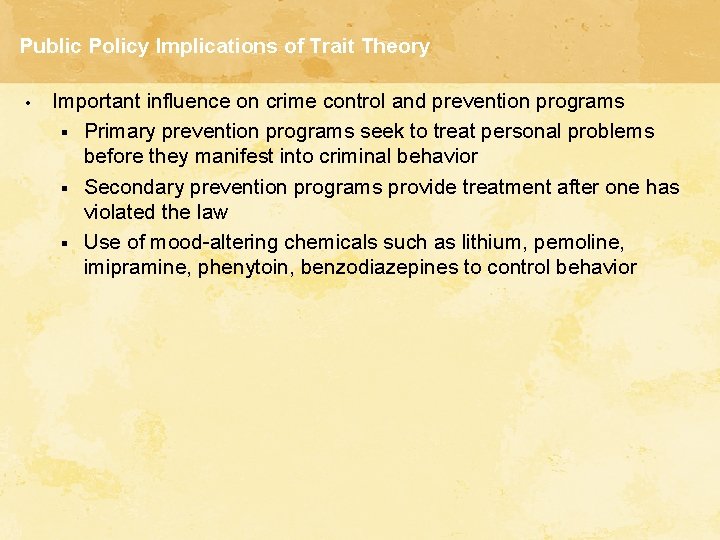 Public Policy Implications of Trait Theory • Important influence on crime control and prevention