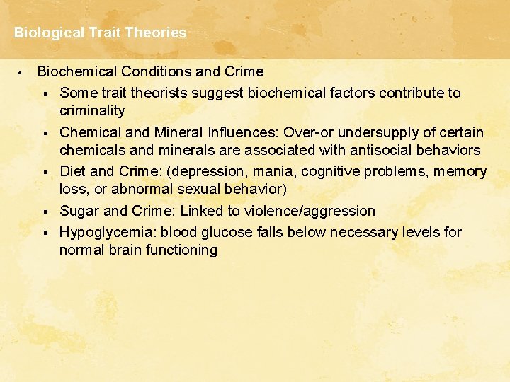 Biological Trait Theories • Biochemical Conditions and Crime § Some trait theorists suggest biochemical
