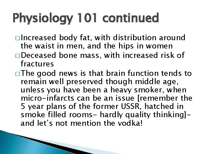 Physiology 101 continued � Increased body fat, with distribution around the waist in men,