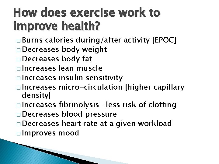 How does exercise work to improve health? � Burns calories during/after activity [EPOC] �