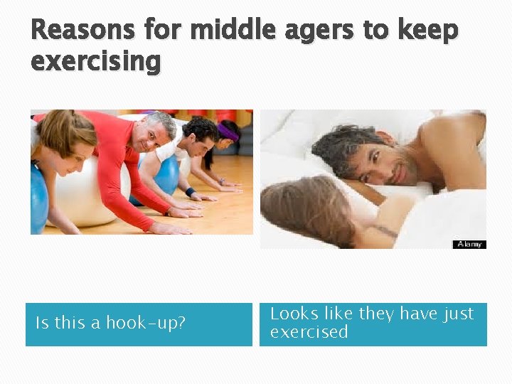 Reasons for middle agers to keep exercising Is this a hook-up? Looks like they
