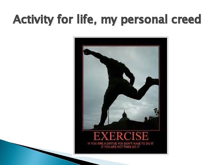 Activity for life, my personal creed 