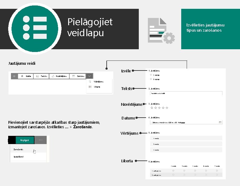 Pielāgojiet veidlapu Izvēlieties jautājumu tipus un zarošanos Jautājumu veidi Izvēle Teksts Novērtējums 1. jautājums