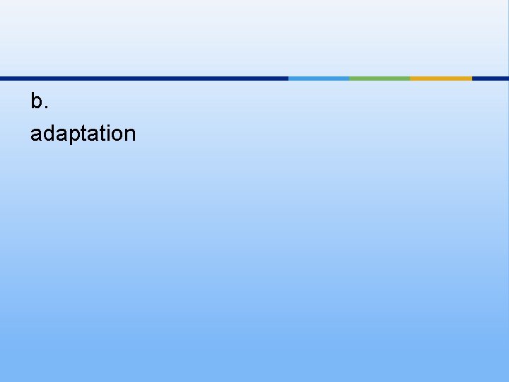 b. adaptation 