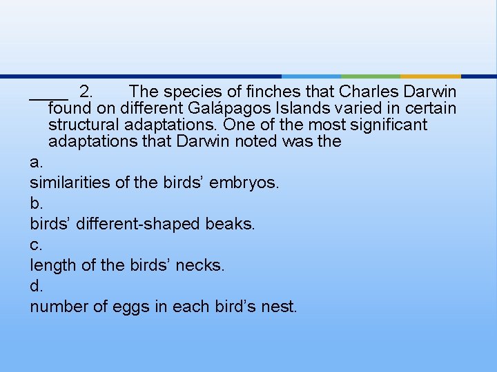 ____ 2. The species of finches that Charles Darwin found on different Galápagos Islands